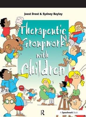 Therapeutic Groupwork with Children -  Sydney Bayley,  Joost Drost