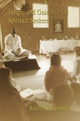 Insight And Guidance For Spiritual Seekers - Rudra Shivananda