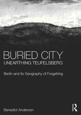 Buried City, Unearthing Teufelsberg -  Benedict Anderson