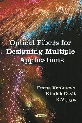 Optical Fibers for Designing Multiple Applications - Deepa Venkitesh, Nimish Dixit, R Vijaya