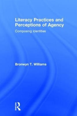 Literacy Practices and Perceptions of Agency -  Bronwyn T. Williams