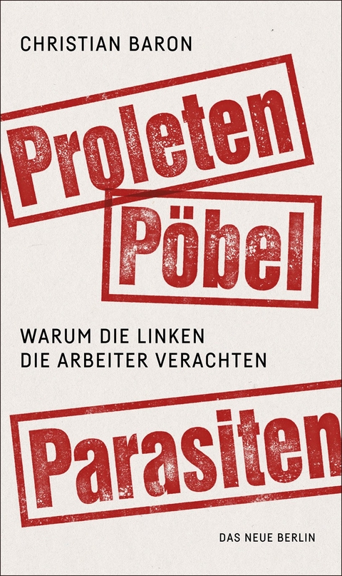 Proleten, Pöbel, Parasiten - Christian Baron