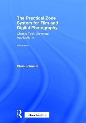 Practical Zone System for Film and Digital Photography -  Chris Johnson