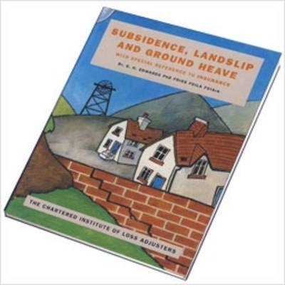 Subsidence, Landslip and Groundheave, with Special Reference to Insurance - G.H. Edwards