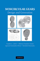 Noncircular Gears - Faydor L. Litvin, Alfonso Fuentes-Aznar, Ignacio Gonzalez-Perez, Kenichi Hayasaka