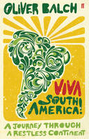 Viva South America! - Oliver Balch