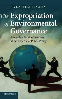 The Expropriation of Environmental Governance - Kyla Tienhaara