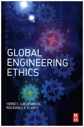 Global Engineering Ethics -  Rockwell Clancy,  Heinz Luegenbiehl