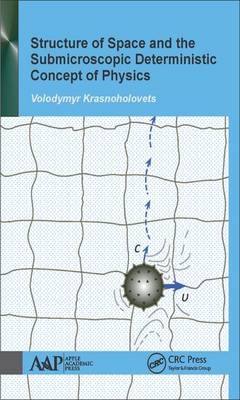 Structure of Space and the Submicroscopic Deterministic Concept of Physics -  Volodymyr Krasnoholovets