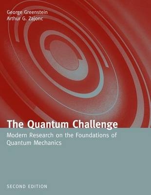 The Quantum Challenge: Modern Research on the Foundations of Quantum Mechanics - George Greenstein, Arthur G. Zajonc