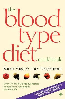 The Blood Type Diet Cookbook - Karen Vago, Lucy Degremont