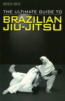 Ultimate Guide to Brazilian Jiu-jitsu -  Black Belt Editors