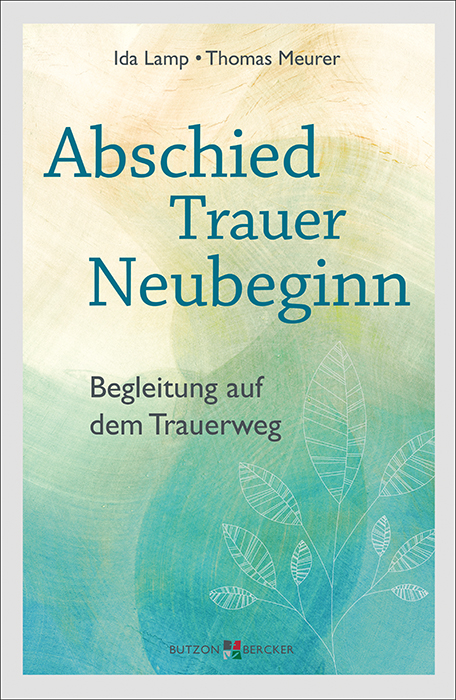 Abschied – Trauer – Neubeginn - Ida Lamp, Thomas Meurer