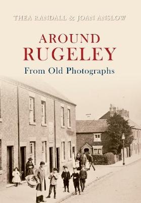 Around Rugeley from Old Photographs - Joan Anslow