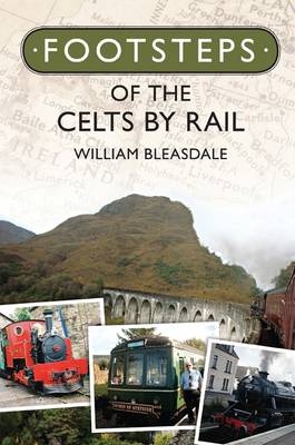 Footsteps of the Celts by Rail - William Bleasdale