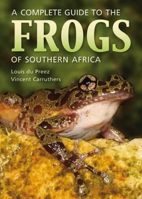 A Complete Guide to the Frogs of Southern Africa (PVC) - Louis du Preez