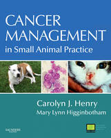 Cancer Management in Small Animal Practice - Carolyn J. Henry, Mary Lynn Higginbotham