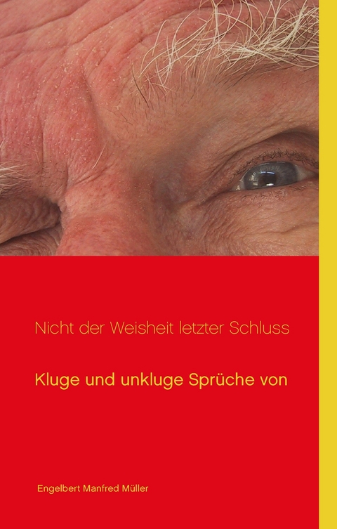 Nicht der Weisheit letzter Schluss -  Engelbert Manfred Müller