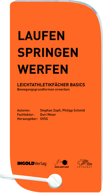Laufen - Springen - Werfen: Leichtathletikfächer Basics - Stephan Zopfi, Philipp Schmid