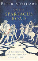 On the Spartacus Road - Peter Stothard