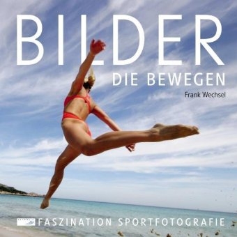 Bilder, die bewegen - Frank Wechsel