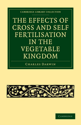 The Effects of Cross and Self Fertilisation in the Vegetable Kingdom - Charles Darwin