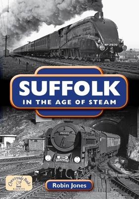 Suffolk in the Age of Steam - Robin Jones