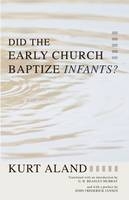 Did the Early Church Baptize Infants? - Kurt Aland