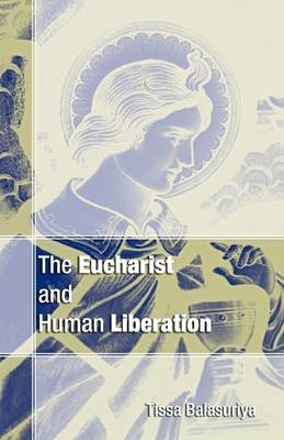 Eucharist and Human Liberation - Tissa Balasuriya