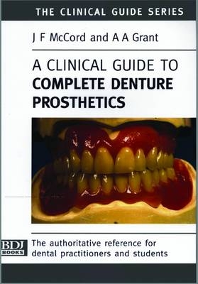 A Clinical Guide to Complete Denture Prosthetics - J.F. McCord, Alan A. Grant