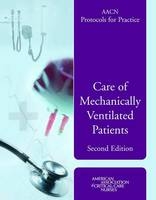 AACN Protocols for Practice: Care of Mechanically Ventilated Patients - Editor: Suzanne M. Burns