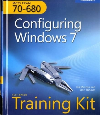 Self-Paced Training Kit (Exam 70-680) Configuring Windows 7 (MCTS) - Ian McLean, Orin Thomas