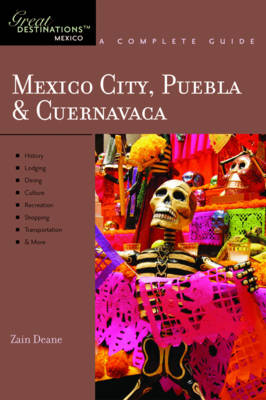 Explorer's Guide Mexico City, Puebla & Cuernavaca: A Great Destination - Zain Deane