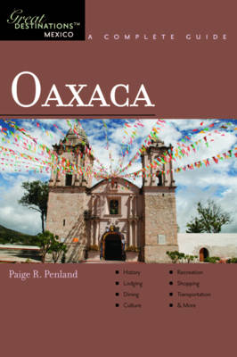 Explorer's Guide Oaxaca: A Great Destination - Paige R. Penland