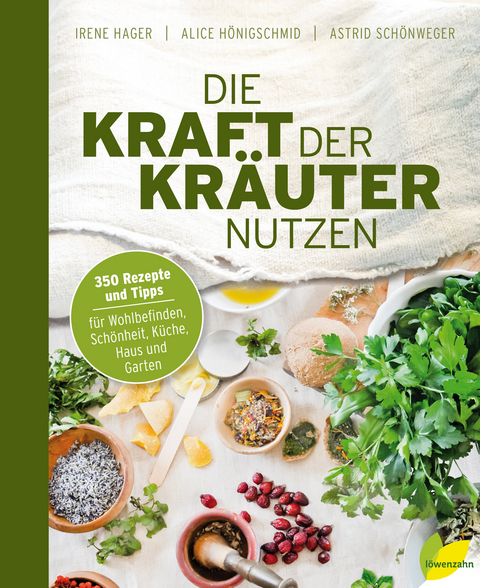 Die Kraft der Kräuter nutzen - Irene Hager, Alice Hönigschmid, Astrid Schönweger