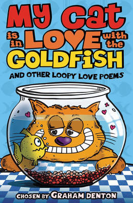 My Cat is in Love with the Goldfish and other loopy love poems - Graham Denton