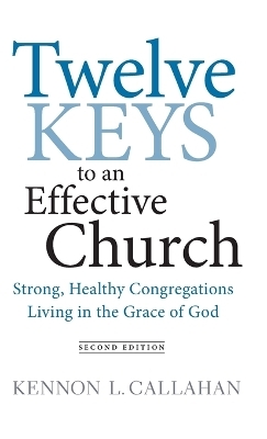 Twelve Keys to an Effective Church - Kennon L. Callahan