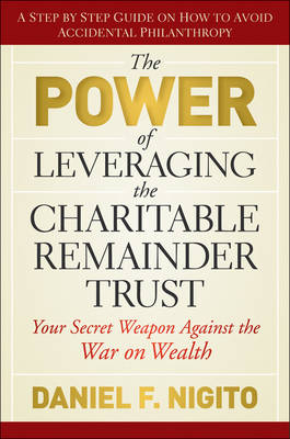 The Power of Leveraging the Charitable Remainder Trust - Daniel Nigito