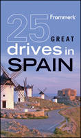 Frommer's 25 Great Drives in Spain - Mona King