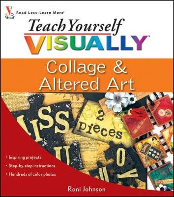 Teach Yourself Visually Collage and Altered Art - Roni Johnson