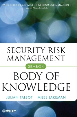 Security Risk Management Body of Knowledge - Julian Talbot, Miles Jakeman
