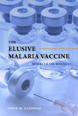 The Elusive Malaria Vaccine - Irwin W Sherman