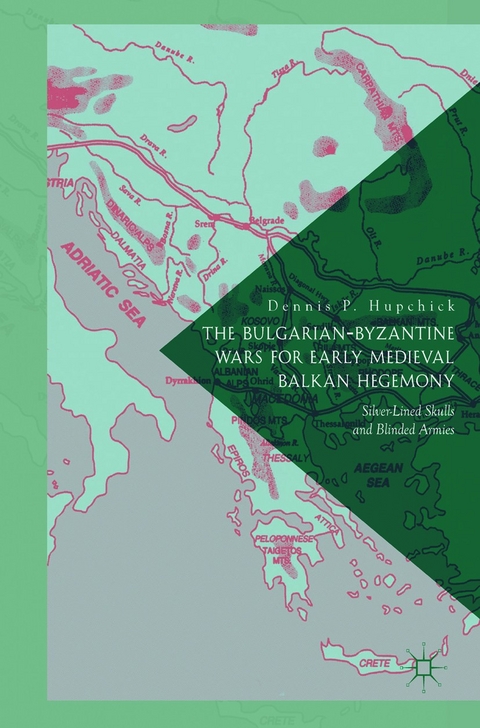 The Bulgarian-Byzantine Wars for Early Medieval Balkan Hegemony -  Dennis P. Hupchick