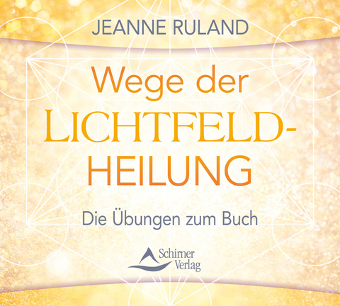 Wege der Lichtfeldheilung - Jeanne Ruland