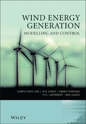 Wind Energy Generation: Modelling and Control - Olimpo Anaya-Lara, Nick Jenkins, Janaka B. Ekanayake, Phill Cartwright, Michael Hughes