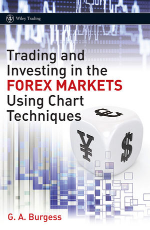 Trading and Investing in the Forex Markets        Using Charts Techniques - Gareth Burgess