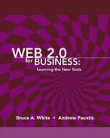 Web 2.0 for Business - Bruce A. White, Andrew Pauxtis