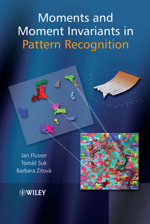 Moments and Moment Invariants in Pattern Recognition - Jan Flusser, Barbara Zitova, Tomas Suk