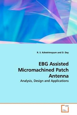 EBG Assisted Micromachined Patch Antenna - R. S. Kshetrimayum