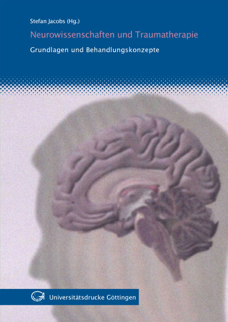 Neurowissenschaften und Traumatherapie Grundlagen und Behandlungskonzepte - 